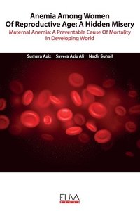 bokomslag Anemia among women of reproductive age: A hidden misery: Maternal anemia: A preventable cause of mortality in developing world