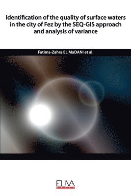 bokomslag Identification of the quality of surface waters in the city of Fez by the SEQGIS approach and analysis of variance