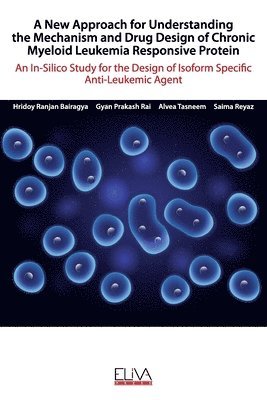 bokomslag A New Approach for Understanding the Mechanism and Drug Design of Chronic Myeloid Leukemia Responsive Protein: An In-Silico Study for the Design of Is