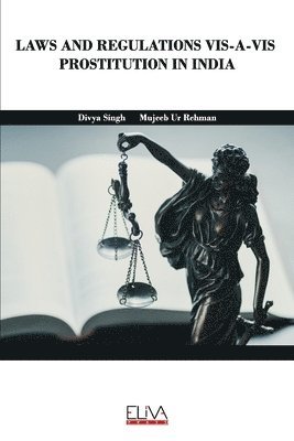 Mujeeb Ur Rehman, Divya Singh - Laws and Regulations Vis-A-VIS Prostitution in India, Häftad
