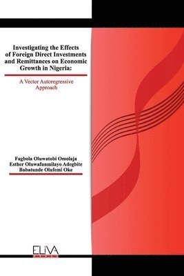 bokomslag Investigating The Effects of Foreign Direct Investments and Remittances On Economic Growth in Nigeria: A Vector Autoregressive Approach