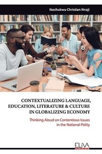 bokomslag Contextualizing Language, Education, Literature & Culture in Globalizing Economy: Thinking Aloud on Contentious Issues in the National Polity