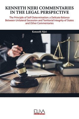 Kenneth Njiri Commentaries in the Legal Perspective: The Principle of Self-determination: A Delicate Balance Between Unilateral Secession and Territor 1