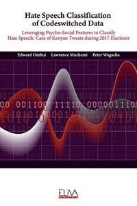 bokomslag Hate Speech Classification of Codeswitched Data: Leveraging Psycho-social Features to classify Hate Speech: Case of Kenyan Tweets during 2017 Election