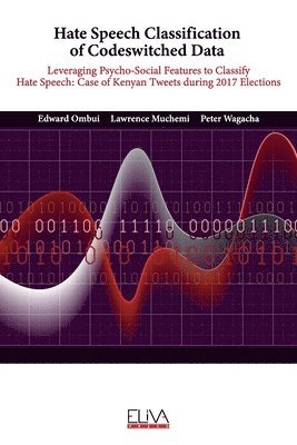 Hate Speech Classification of Codeswitched Data: Leveraging Psycho-social Features to classify Hate Speech: Case of Kenyan Tweets during 2017 Election 1