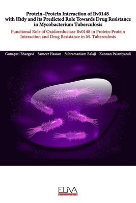 Sameer Hassan, Subramaniam Balaji, Kannan Palaniyandi - Protein-protein interaction of Rv0148 with Htdy and its predicted role towards drug resistance in Mycobacterium tuberculosis: Functional role of oxido, Häftad
