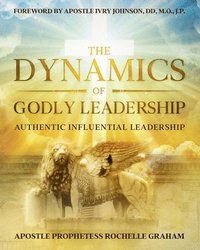 bokomslag The Dynamics of Godly Leadership