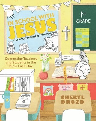 In School with Jesus: 1st Grade: Connecting Teachers and Students in the Bible Each Day 1