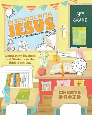 In School With Jesus: 3rd Grade: Connecting Teachers and Students in the Bible Each Day 1