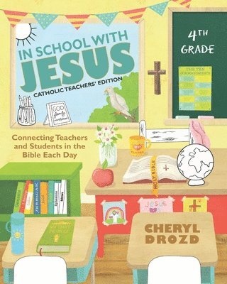 In School With Jesus: 4th Grade: Connecting Teachers and Students in the Bible Each Day 1