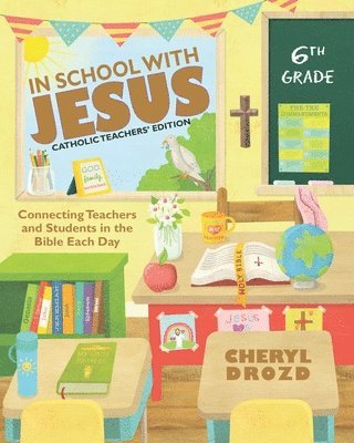 Cheryl Drozd - In School With Jesus: 6th Grade: Connecting Teachers and Students in the Bible Each Day, Häftad