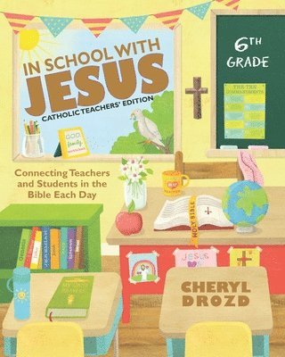 In School With Jesus: 6th Grade: Connecting Teachers and Students in the Bible Each Day 1