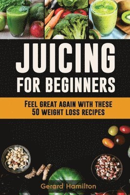 Gerard Hamilton - Juicing For Beginners, Häftad