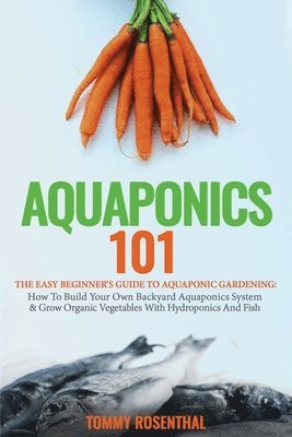 Tommy Rosenthal - Aquaponics 101, Häftad