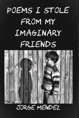 Jorge Mendez - Poems I Stole from My Imaginary Friends, Häftad