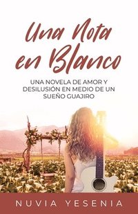 bokomslag Una Nota En Blanco: Una Novela De Amor Y Desilusión En Medio De Un Sueño Guajiro