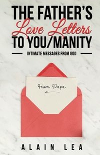 bokomslag The Father's Love Letters to YOU/manity: Intimate Messages From GOD