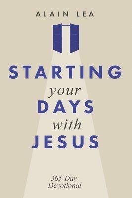 Alain Lea - Starting Your Days with Jesus, Häftad