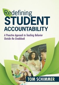 bokomslag Redefining Student Accountability: A Proactive Approach to Teaching Behavior Outside the Gradebook (Your Guide to Improving Student Learning by Teachi