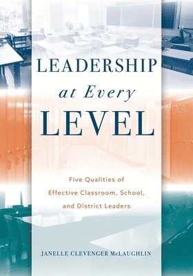 Janelle Clevenger McLaughlin - Leadership at Every Level: Five Qualities of Effective Classroom, School, and District Leaders, Häftad. Tillgänglighet: Lägg i varukorg
