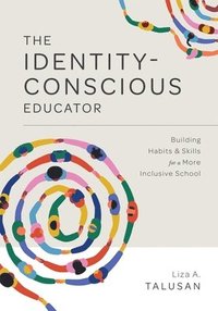 bokomslag Identity-Conscious Educator: Building Habits and Skills for a More Inclusive School