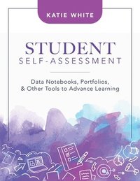 bokomslag Student Self-Assessment: Data Notebooks, Portfolios, and Other Tools to Advance Learning