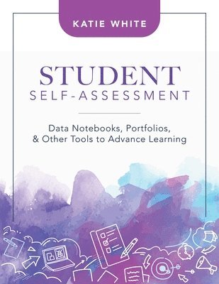 Student Self-Assessment: Data Notebooks, Portfolios, and Other Tools to Advance Learning 1