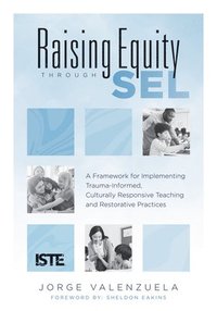 bokomslag Raising Equity Through Sel: A Framework for Implementing Trauma-Informed, Culturally Responsive Teaching and Restorative Practices (Effectively Ac