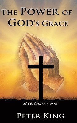 Peter King - Power of God's Grace, Inbunden