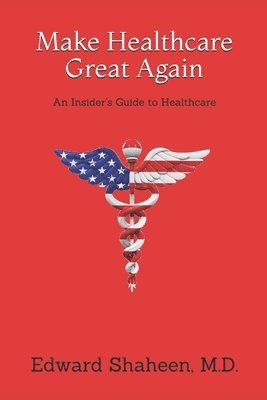 bokomslag Make Healthcare Great Again: An Insider's Guide to Healthcare