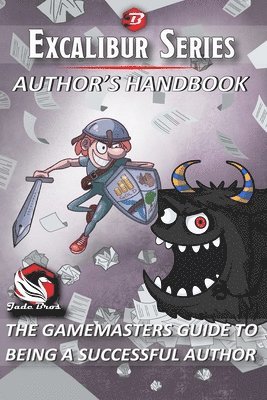 Excalibur Series, Author's Handbook: The Gamemasters Guide to Being a Successful Author Print Edition 1