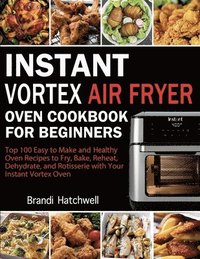 bokomslag Instant Vortex Air Fryer Oven Cookbook for Beginners