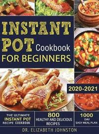 bokomslag The Ultimate Instant Pot Recipe Cookbook with 800 Healthy and Delicious Recipes - 1000 Day Easy Meal Plan