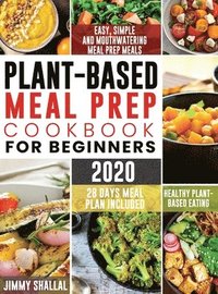 bokomslag Easy, Simple and Mouthwatering Meal Prep Meals for Healthy Plant-Based Eating (28 Days Meal Plan Included)