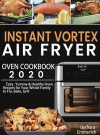 bokomslag Instant Vortex Air Fryer Oven Cookbook 2020