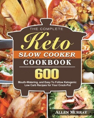 Complete Keto Slow Cooker Cookbook