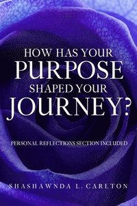 bokomslag How Has Your Purpose Shaped Your Journey?