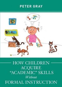 bokomslag How Children Acquire &quot;Academic&quot; Skills Without Formal Instruction