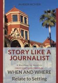 bokomslag Story Like a Journalist - When and Where Relate to Setting