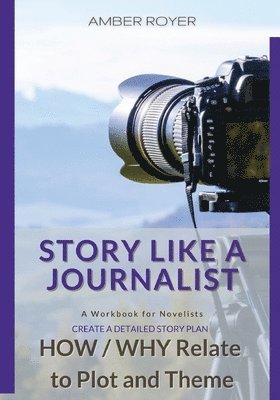 bokomslag Story Like a Journalist - How and Why Relate to Plot and Theme