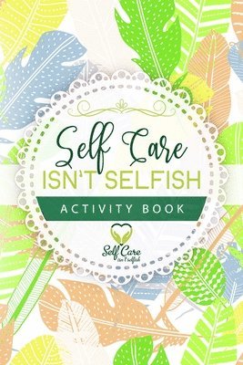 Self Care Isn't Selfish Activity Book 1