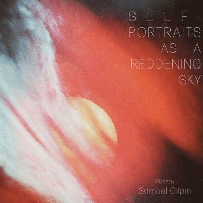 Samuel Gilpin - Self-Portraits as a Reddening Sky, Häftad