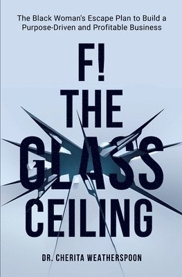 Cherita Weatherspoon - F! The Glass Ceiling, Häftad