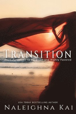 Transitions: From Forgotten to Forgiven and Highly Favored 1