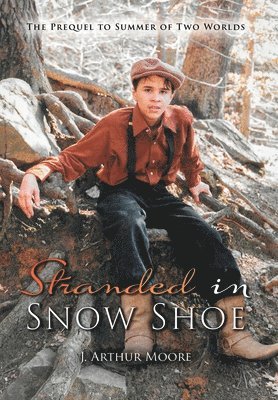 J Arthur Moore - Stranded in Snow Shoe, Inbunden