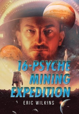 Eric Wilkins - 16-Psyche Mining Expedition, Inbunden