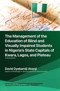 bokomslag The Management of the Education of Blind and Visually Impaired Students in Nigeria's State Capitals of Kwara, Lagos, and Plateau