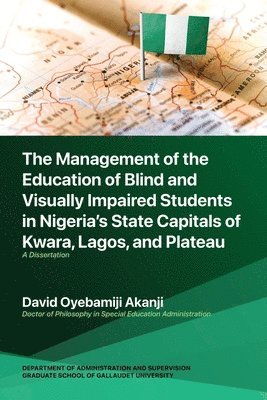The Management of the Education of Blind and Visually Impaired Students in Nigeria's State Capitals of Kwara, Lagos, and Plateau 1
