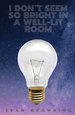 Sean Browning - I Don't Seem So Bright in a Well-Lit Room, Häftad