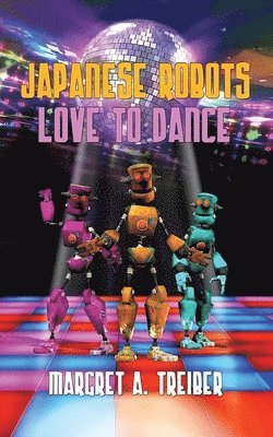 Margret a Treiber - Japanese Robots Love to Dance, Häftad
